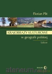 Krajobrazy kulturowe w geografii polskiej - Florian Plit [KSIĄŻKA]