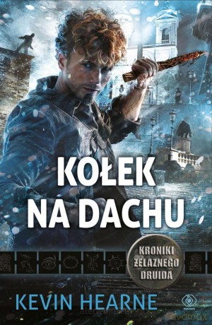 Kroniki Żelaznego Druida 8 Kołek na dachu - Kevin Hearne [KSIĄŻKA]
