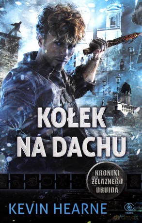 Kroniki Żelaznego Druida 8 Kołek na dachu - Kevin Hearne [KSIĄŻKA]