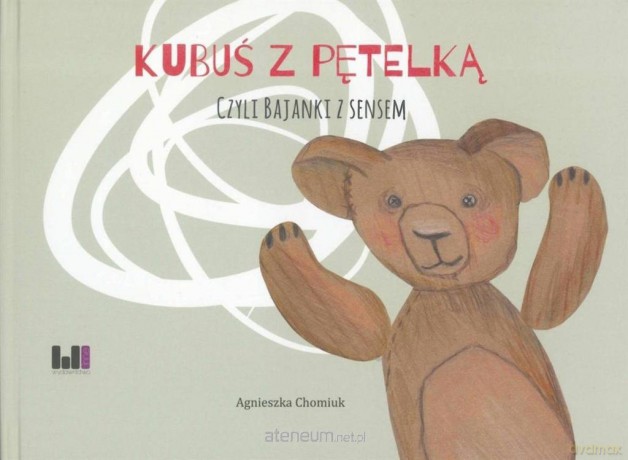 Kubuś z pętelką czyli bajki z sensem - Agnieszka Chomiuk [KSIĄŻKA]