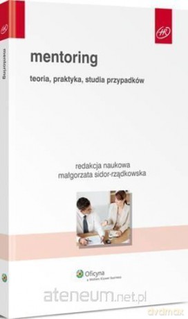 Mentoring. Teoria, praktyka, studia przypadków [KSIĄŻKA]