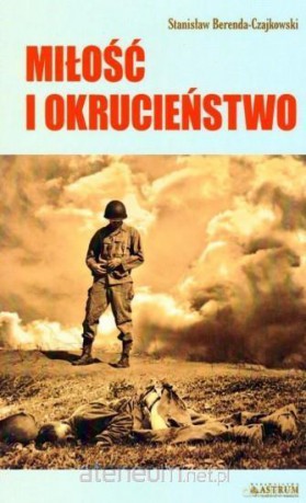 Miłość i okrucieństwo - Stanisław Berenda-Czajkowski [KSIĄŻKA]
