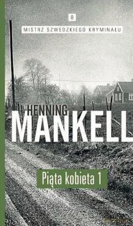 Mistrz szwedzkiego kryminału (Tom 8) Piąta kobieta 1 - Henning Mankell [KSIĄŻKA]