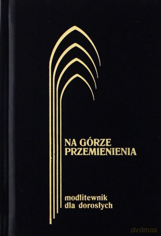 Na górze przemienienia Modlitewnik dla dorosłych - Jerzy Lech Kontkowski [KSIĄŻKA]