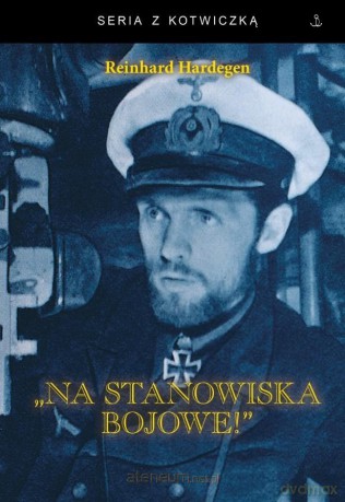 Na stanowiska bojowe! U-boot w walce z Anglią - Reinhard Hardegen [KSIĄŻKA]