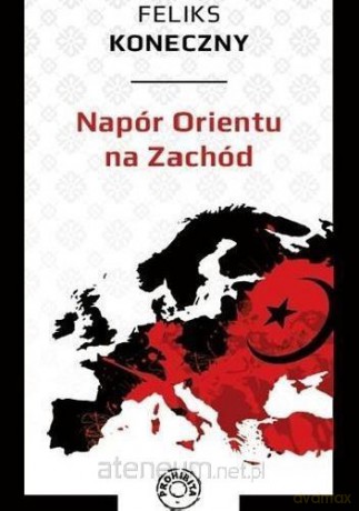 Napór Orientu na Zachód - Feliks Koneczny [KSIĄŻKA]