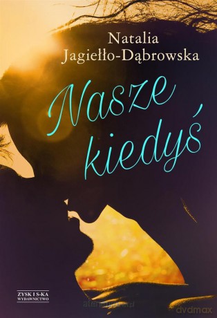 Nasze kiedyś - Natalia Jagiełło- Dąbrowska [KSIĄŻKA]