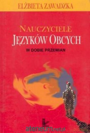 Nauczyciele języków obcych w dobie przemian - Elżbieta Zawadzka [KSIĄŻKA]