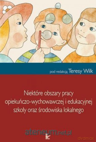 Niektóre obszary pracy opiekuńczo-wychowawczej - Teresa Wilk [KSIĄŻKA]
