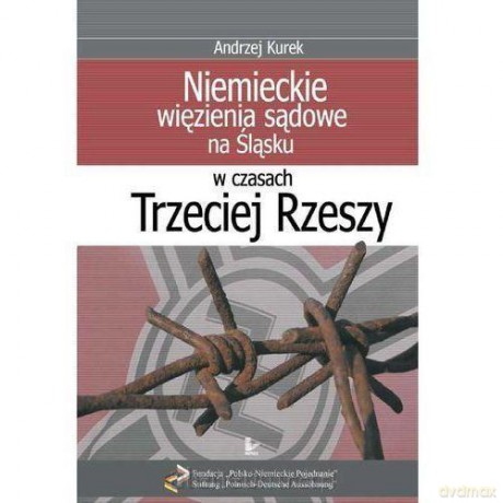 Niemieckie Wiezienia Sadowe na Śląsku - Andrzej Kurek [KSIĄŻKA]