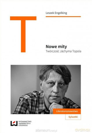 Nowe mity. Twórczość Jchyma Topola - Leszek Engelking [KSIĄŻKA]
