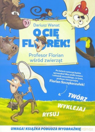 O Cię Florek! Profesor Florian wśród zwierząt - Dariusz Wanat [KSIĄŻKA]