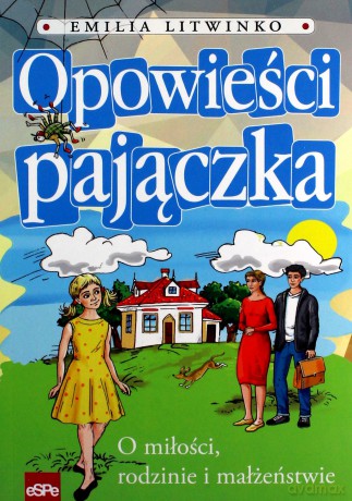 Opowiadania Pajączka. O miłości, rodzinie i małżeństwie - Emilia Litwinko [KSIĄŻKA]