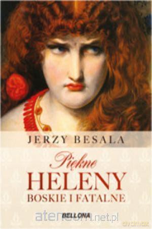 Piękne Heleny. Boskie i fatalne - Jerzy Besala [KSIĄŻKA]