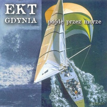 Ekt Gdynia: Pójdę przez morze [CD]