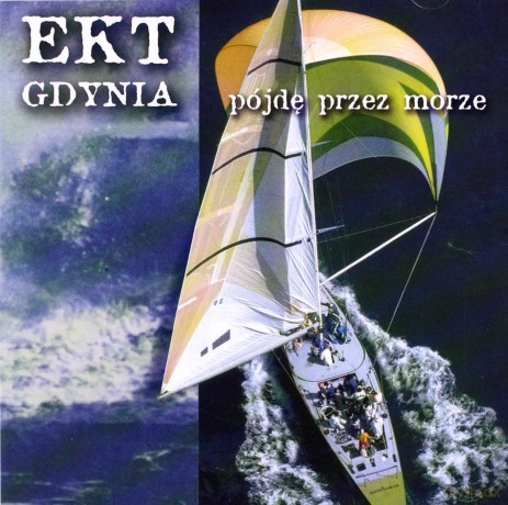 Ekt Gdynia: Pójdę przez morze [CD]