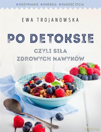 Po detoksie, czyli siła zdrowych nawyków - Ewa Trojanowska [KSIĄŻKA]