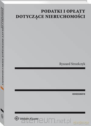 Podatki i opłaty dotyczące nieruchomości - Ryszard Strzelczyk [KSIĄŻKA]