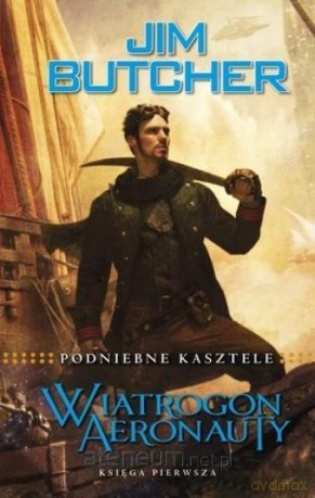 Podniebne Kasztele. Wiatrogon aeronauty Księga 1 - Jim Butcher [KSIĄŻKA]