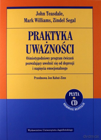 Praktyka uważności. Ośmiotygodniowy program - John D. Teasdale , Mark Williams , Zindel V. Segal [KSIĄŻKA]