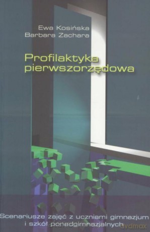 Profilaktyka pierwszorzędowa - Ewa Kosińska, Barbara Zachara [KSIĄŻKA]