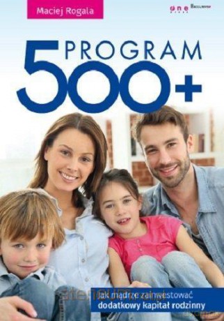 Program 500+. Jak mądrze zainwestować - Maciej Rogala [KSIĄŻKA]