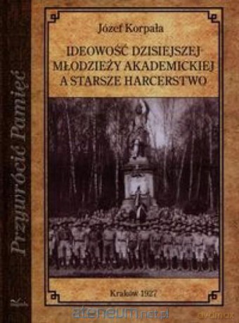 Przywrócić pamięć. Ideowość dzisiejszej młodzieży akademickiej a starsze harcerstwo - Józef Korpała [KSIĄŻKA]