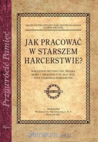 Przywrócić pamięć. Jak pracować w starszem harcerstwie [KSIĄŻKA]