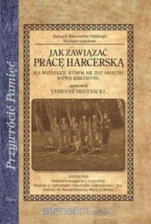 Przywrócić pamięć. Jak zawiązać pracę Harcerską - Tadeusz Skotnicki [KSIĄŻKA]