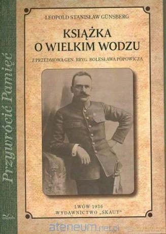 Przywrócić pamięć. Książka o wielkim wodzu - Leopold Stanisław Gunsberg [KSIĄŻKA]