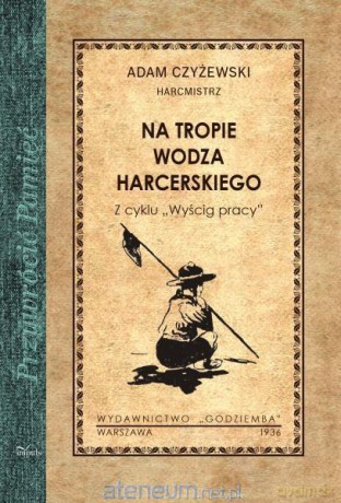 Przywrócić Pamięć. Na tropie wodza harcerskiego - Adam Czyżewski [KSIĄŻKA]