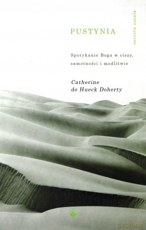 Pustynia. Spotkanie Boga w ciszy - Catherine de Hueck Doherty [KSIĄŻKA]