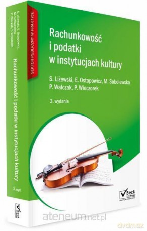 Rachunkowość i podatki w instytucjach kultury - Ewa Ostapowicz, Sławomir Liżewski, Marianna Sobolewska [KSIĄŻKA]