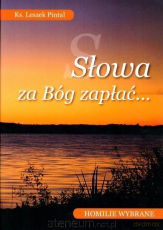 Słowa za Bóg zapłać. Homilie wybrane - Ks. Leszek Pintal [KSIĄŻKA]