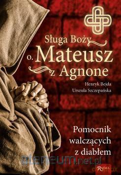 Sługa Boży. Ojciec Mateusz z Agnone - Henryk Bejda [KSIĄŻKA]