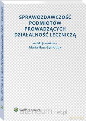 Sprawozdawczość podmiotów prowadzących działalność leczniczą [KSIĄŻKA]