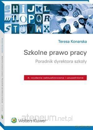 Szkolne prawo pracy. Poradnik dyrektora szkoły - Teresa Konarska [KSIĄŻKA]