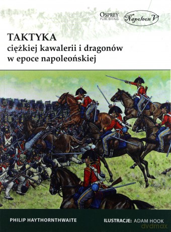 Taktyka ciężkiej kawalerii i dragonów... - Philip Haythornthwaite [KSIĄŻKA]
