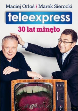 Teleexpress. 30 lat minęło - Maciej Orłoś, Marek Sierocki [KSIĄŻKA]
