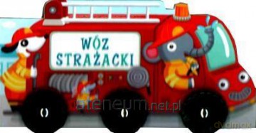Tocza się koła. Wóz strażacki [KSIĄŻKA]