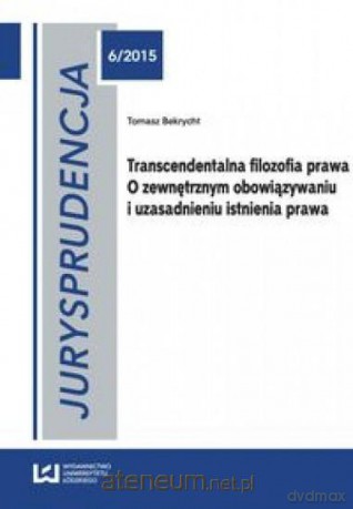 Transcendentalna filozofia prawa... - Tomasz Bekrycht [KSIĄŻKA]