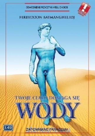 Twoje ciało domaga się wody - Fereydoon Batmanghelidj [KSIĄŻKA]