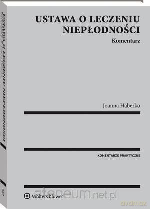Ustawa o leczeniu niepłodności. Komentarz - Joanna Haberko [KSIĄŻKA]