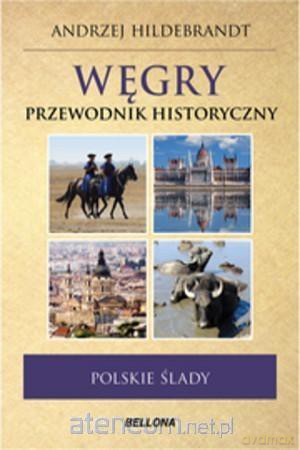 Węgry. Przewodnik historyczny - Andrzej Hildebrandt [KSIĄŻKA]