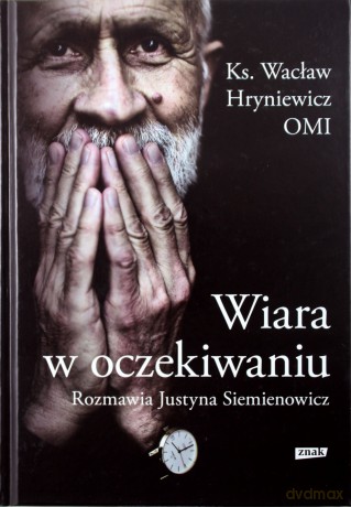 Wiara w oczekiwaniu - Wacław Hryniewicz, Justyna Siemienowicz [KSIĄŻKA]