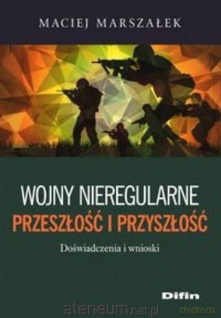 Wojny nieregularne. Przeszłość i przyszłość - Maciej Marszałek [KSIĄŻKA]