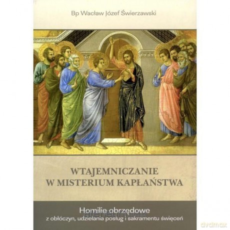 Wtajemniczanie w Misterium Kapłaństwa - bp Wacław Józef Świerzawski [KSIĄŻKA]