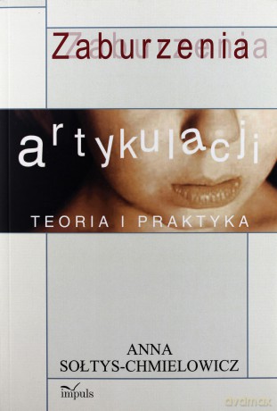 Zaburzenia artykulacji. Teoria i praktyka - Anna Sołtys - Chmielowicz [KSIĄŻKA]
