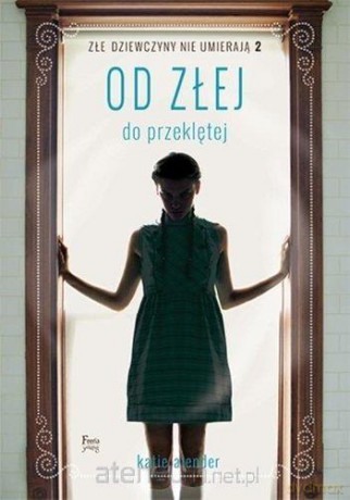 Złe dziewczyny nie umierają (Tom 2) Od złej do przeklętej - Katie Alender [KSIĄŻKA]