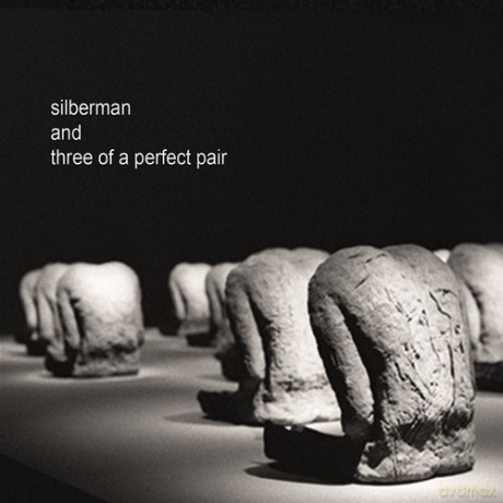Silberman and Three of a  Perfect Pair: Silberman and Three of a  Perfect Pair [CD]
